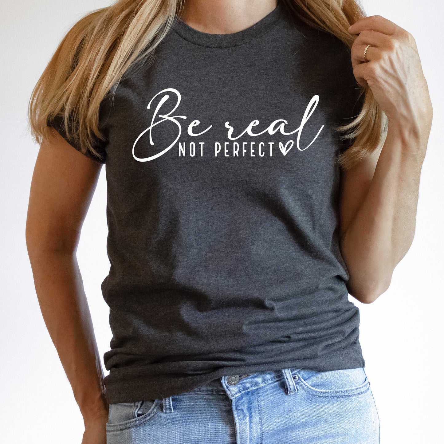Be Real Not Perfect Graphic T-shirt