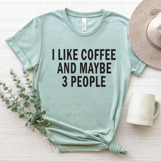 I Like Coffee and Maybe 3 People Graphic T-Shirt