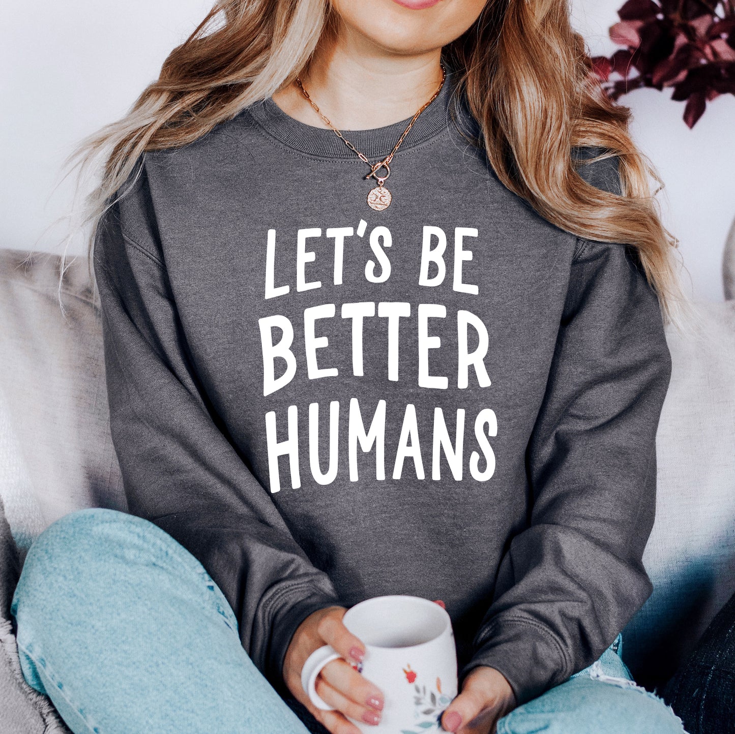 Let's Be Better Humans Sweatshirt