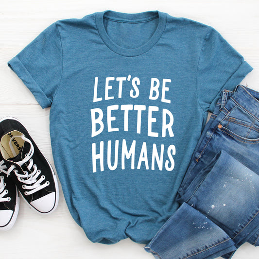 Let's Be Better Humans Graphic T-Shirt